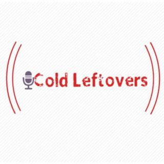 Cold Leftovers Podcast