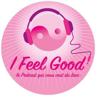 I Feel Good - le Podcast qui vous veut du bien