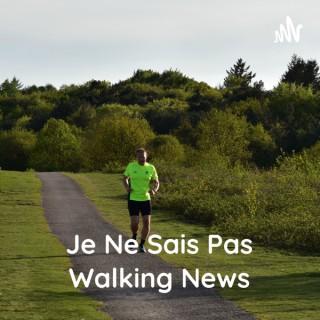 Je Ne Sais Pas Walking News - Le Notizie Corrono Da Te!