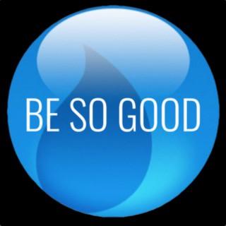 Be So Good