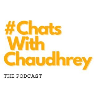 #ChatsWithChaudhrey the Podcast