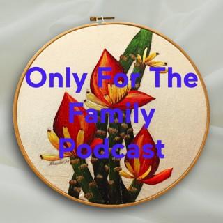 Only For The Family Podcast