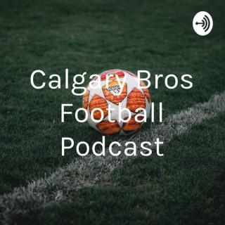 Calgary Bros Football Podcast