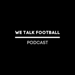 We Talk Football | Podcast
