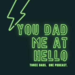 You Dad Me At Hello