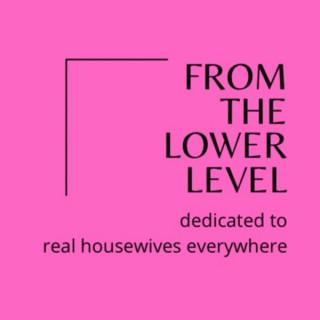 From the lower level: dedicated to real housewives everywhere