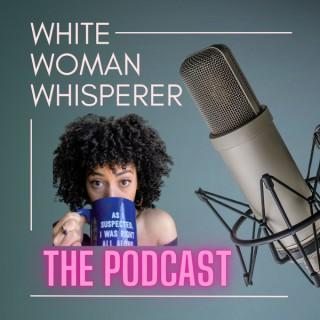 White Woman Whispererâ„¢ï¸: the Podcast