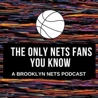The Only Nets Fans You Know: A Brooklyn Nets Podcast
