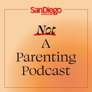 Not a Parenting Podcast