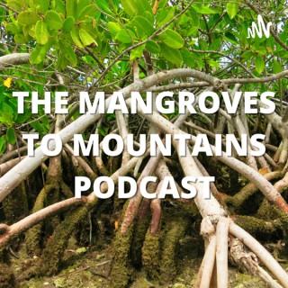 The Mangroves to Mountains Podcast