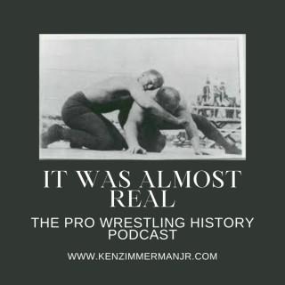 It Was Almost Real: The Pro Wrestling History Podcast