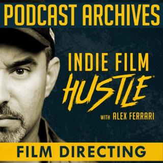 Indie Film HustleÂ® Podcast Archives: Film Directing