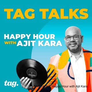 TAG TALKS: Happy Hour with Ajit Kara