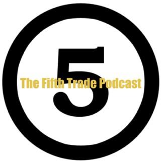 The Fifth Trade Podcast