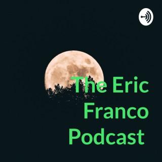 The Eric Franco Podcast