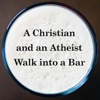 A Christian and an Atheist Walk into a Bar