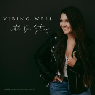 Vibing Well with Dr. Stacy (A Functional Medicine Approach to Healing)