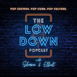 The Low Down Popcast with Shane & Elliot