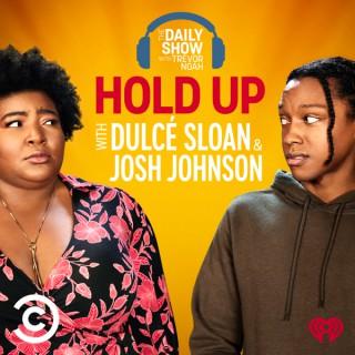 Hold Up with DulcÃ© Sloan & Josh Johnson from The Daily Show