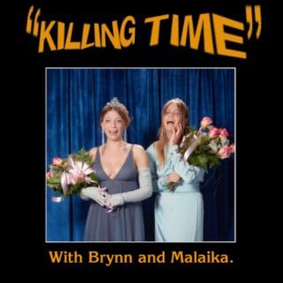 Killing Time with Brynn and Malaika