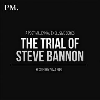 The Post Millennial EXCLUSIVE Podcast: The Trial of Steve Bannon