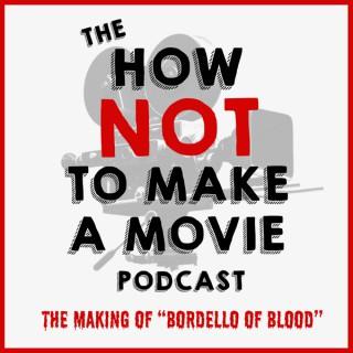 The How NOT To Make A Movie Podcast