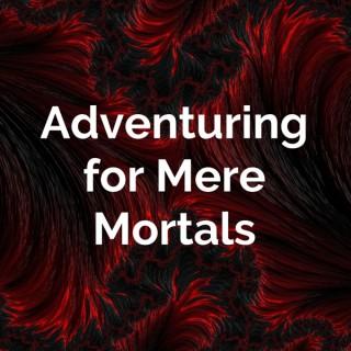 Adventuring for Mere Mortals
