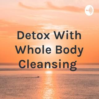 Detox With Whole Body Cleansing