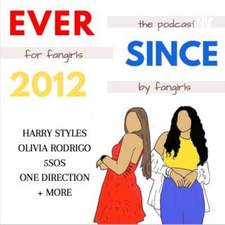 Ever Since 2012: A Fangirl Podcast