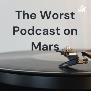 The Worst Podcast on Mars