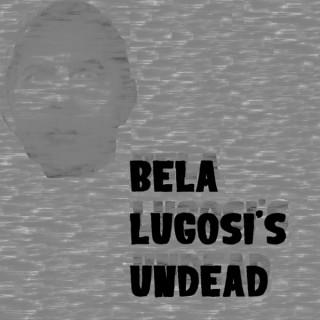 Bela Lugosiâ€™s Undead