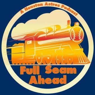 Full Seam Ahead- A Houston Astros Podcast