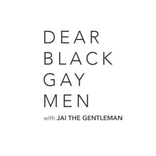 Dear Black Gay Men Podcast