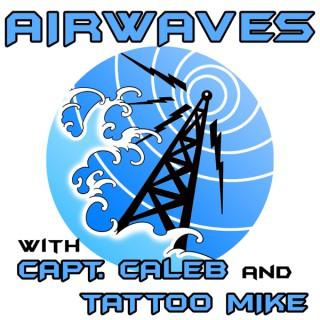 The Airwaves Podcast with Capt. Caleb and Tattoo Mike