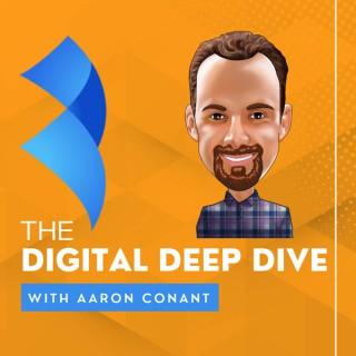The Digital Deep Dive With Aaron Conant