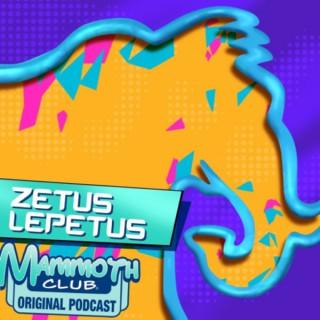 Zetus Lepetus: A Mammoth Club Original Podcast