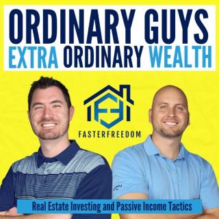 Ordinary Guys Extraordinary Wealth: Real Estate Investing and Passive Income Tactics
