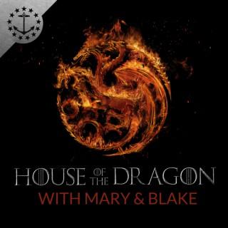 House Of The Dragon With Mary & Blake: A Podcast For House Of The Dragon