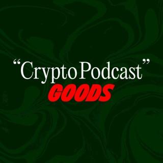 Crypto Podcast Goods