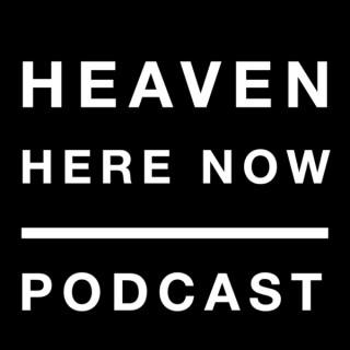 Heaven Here Now Podcast