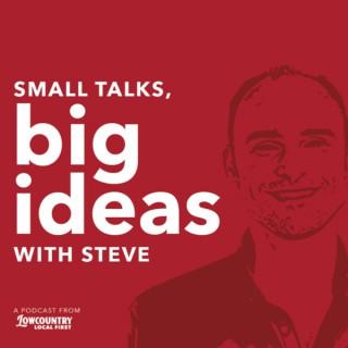 Small Talks, Big Ideas with Steve