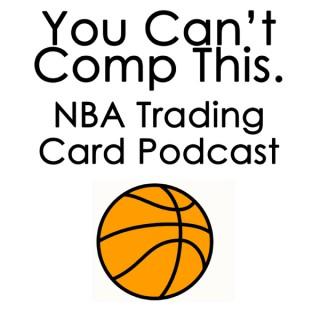 You Can't Comp This: NBA Trading Card Podcast