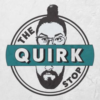 The Quirk Stop