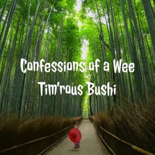 Confessions of a Wee Tim'rous Bushi