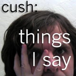 Cush:Things I Say
