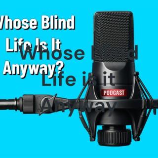 Whose Blind Life is it Anyway
