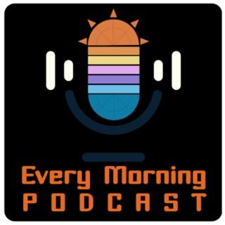 The Every Morning Podcast