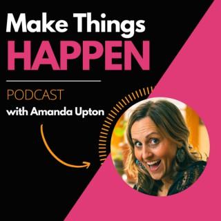 Make Things Happen with Amanda Upton