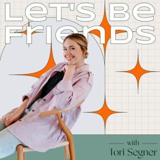 Let's Be Friends with Tori Segner