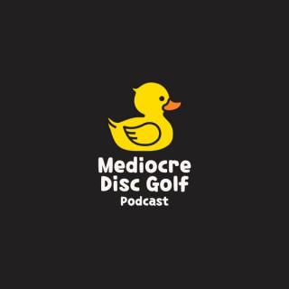 The Mediocre Disc Golf Podcast
